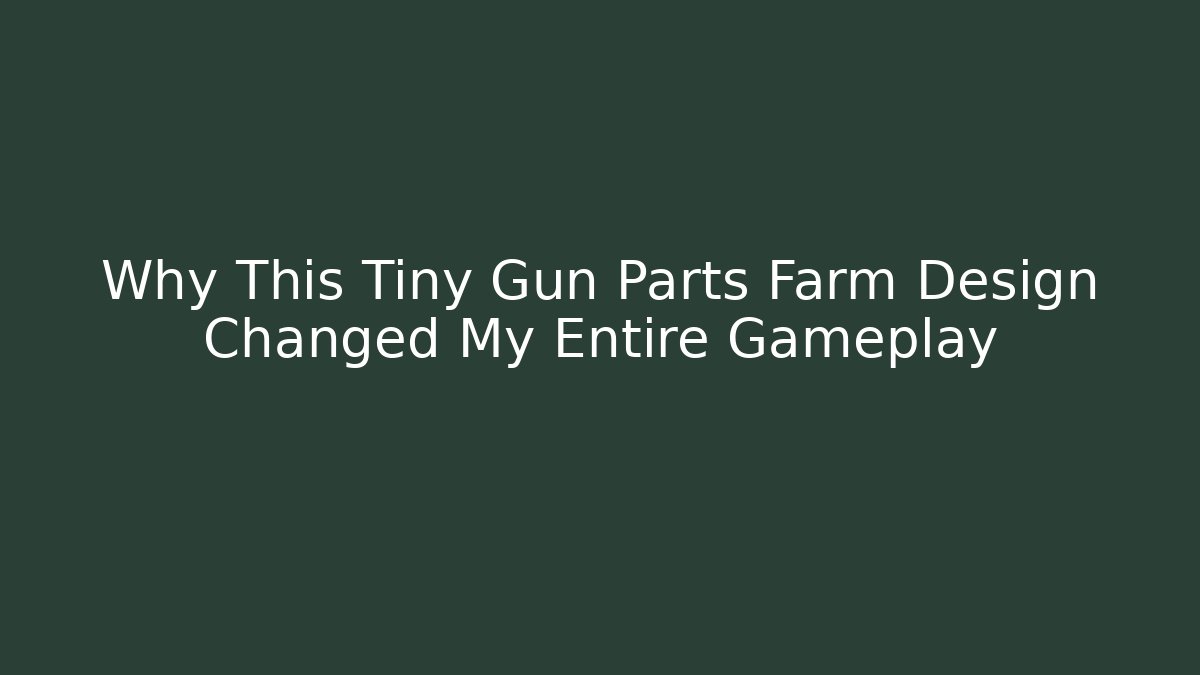 Why This Tiny Gun Parts Farm Design Changed My Entire Gameplay