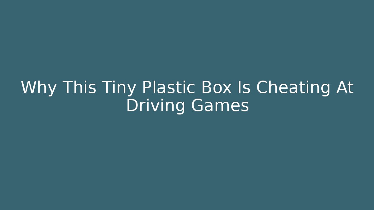 Why This Tiny Plastic Box Is Cheating At Driving Games