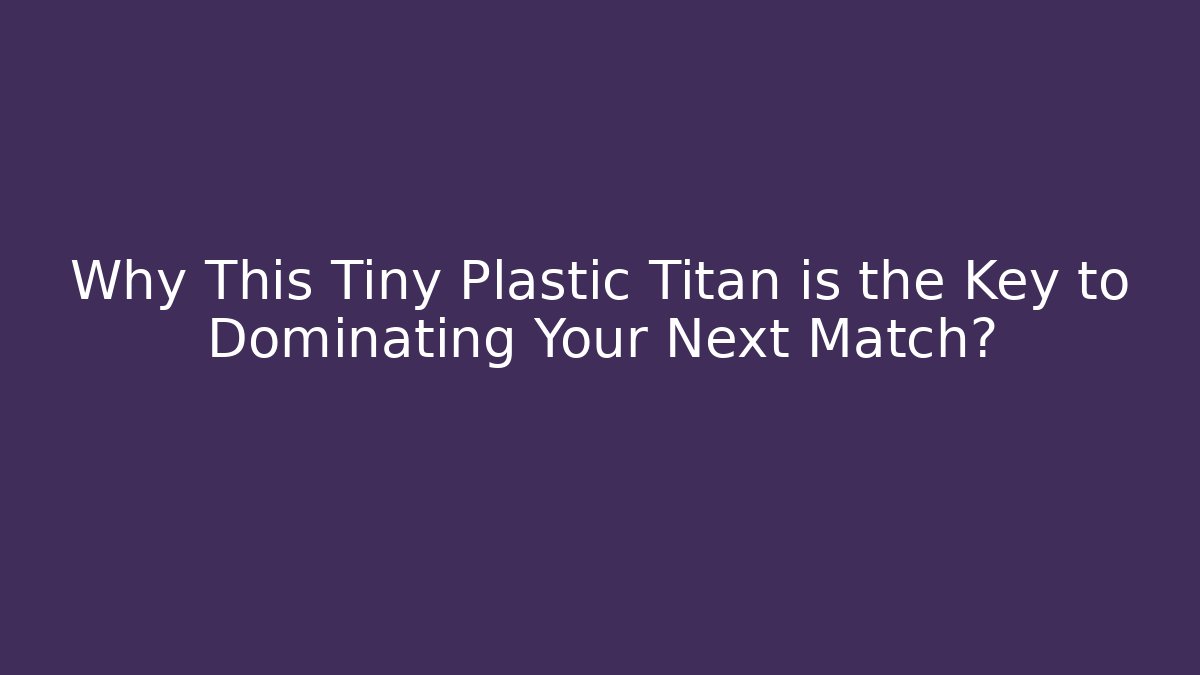 Why This Tiny Plastic Titan is the Key to Dominating Your Next Match?