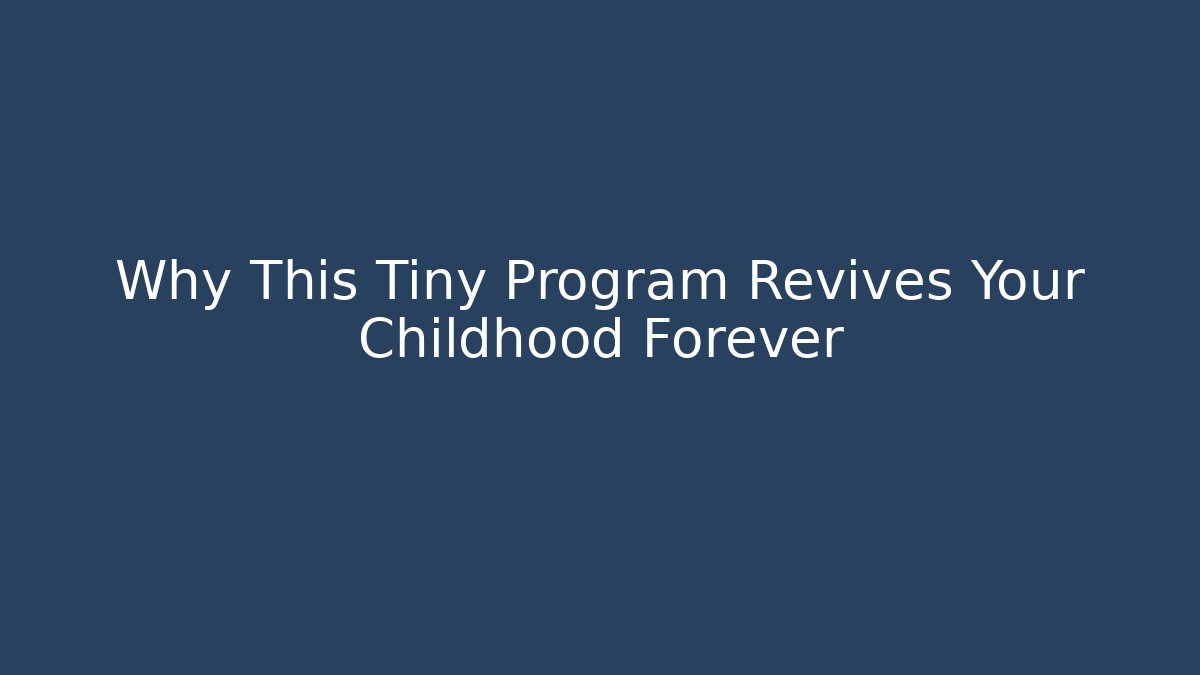 Why This Tiny Program Revives Your Childhood Forever - Create More Assets