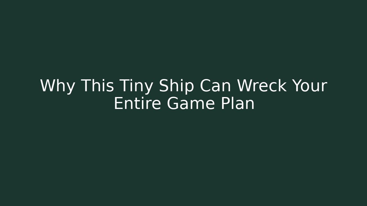 Why This Tiny Ship Can Wreck Your Entire Game Plan