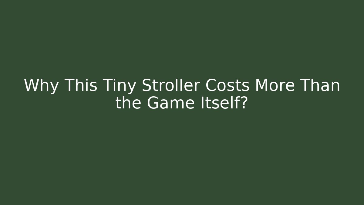 Why This Tiny Stroller Costs More Than the Game Itself? - Create More Assets
