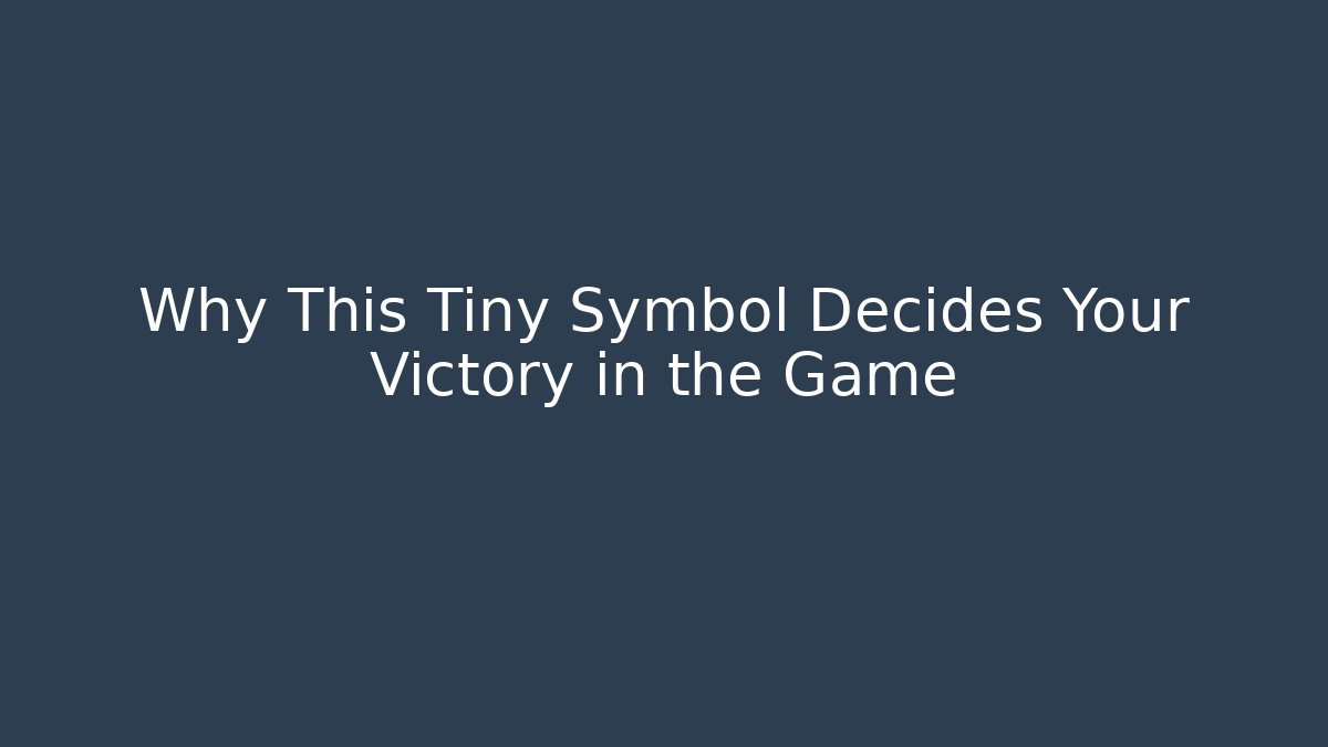 Why This Tiny Symbol Decides Your Victory in the Game