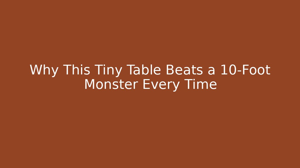 Why This Tiny Table Beats a 10-Foot Monster Every Time - Create More Assets