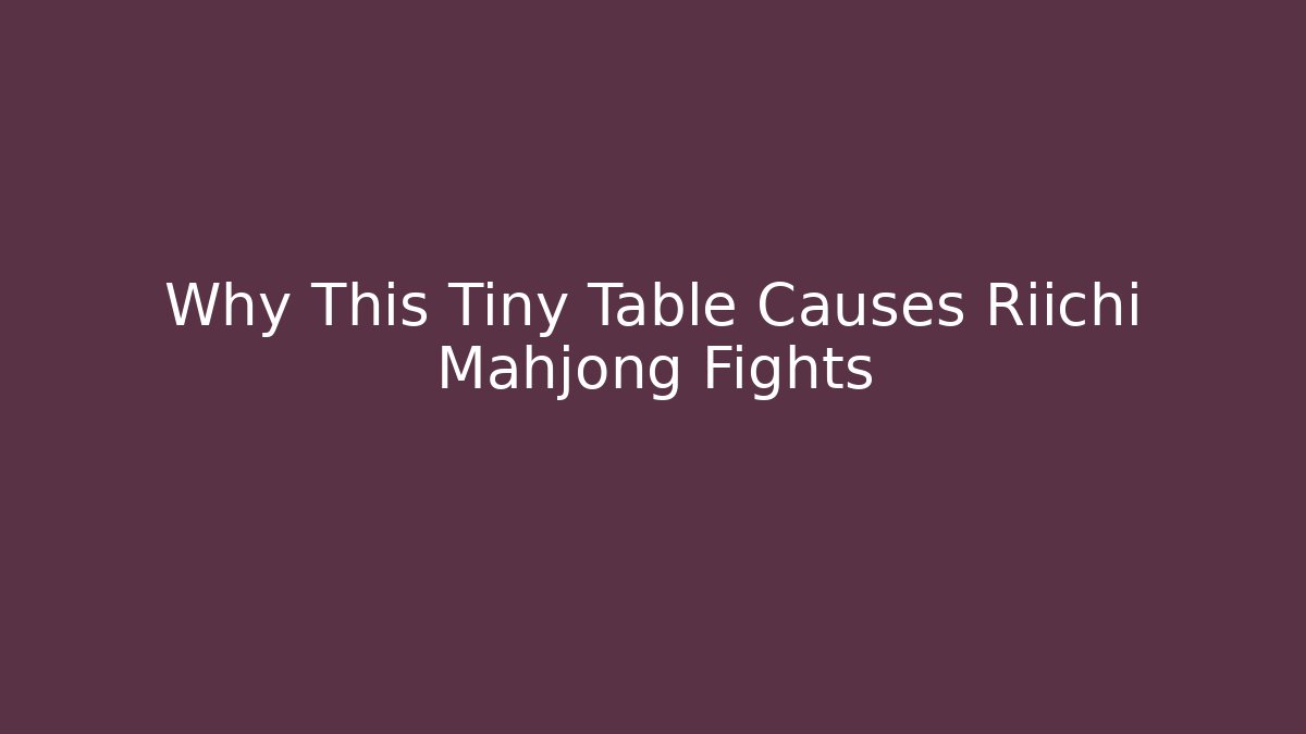 Why This Tiny Table Causes Riichi Mahjong Fights - Create More Assets