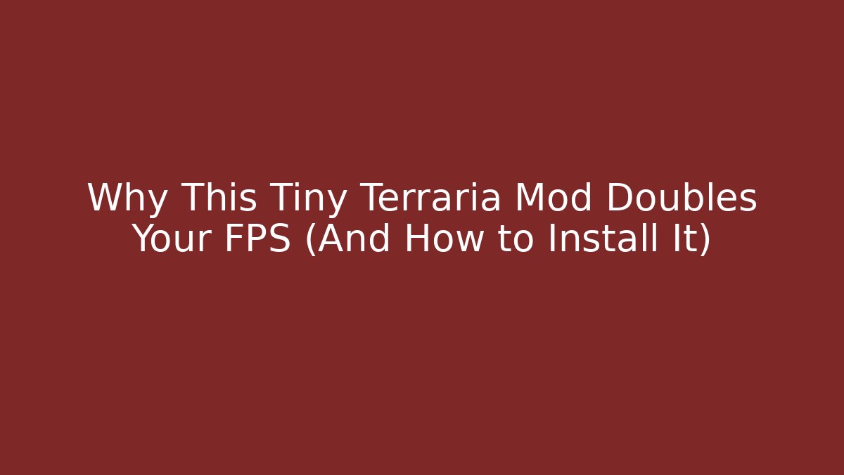 Why This Tiny Terraria Mod Doubles Your FPS (And How to Install It)