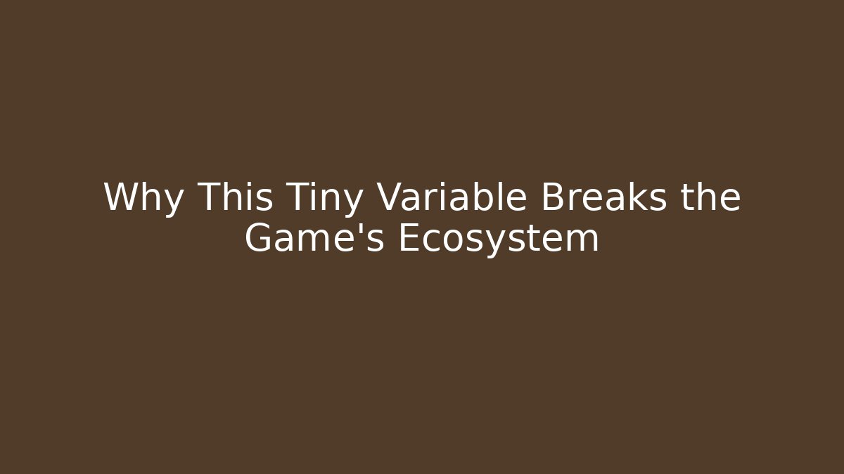 Why This Tiny Variable Breaks the Game's Ecosystem