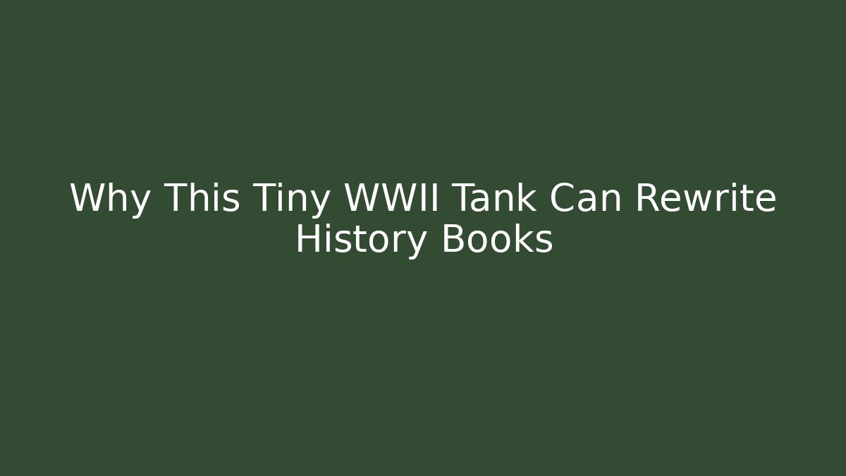 Why This Tiny WWII Tank Can Rewrite History Books