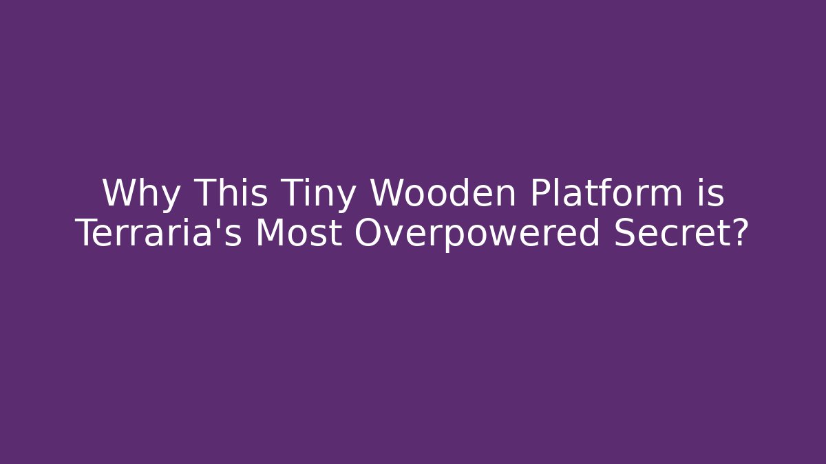 Why This Tiny Wooden Platform is Terraria's Most Overpowered Secret?