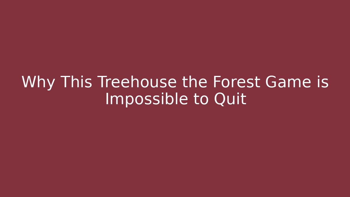 Why This Treehouse the Forest Game is Impossible to Quit - Create More Assets