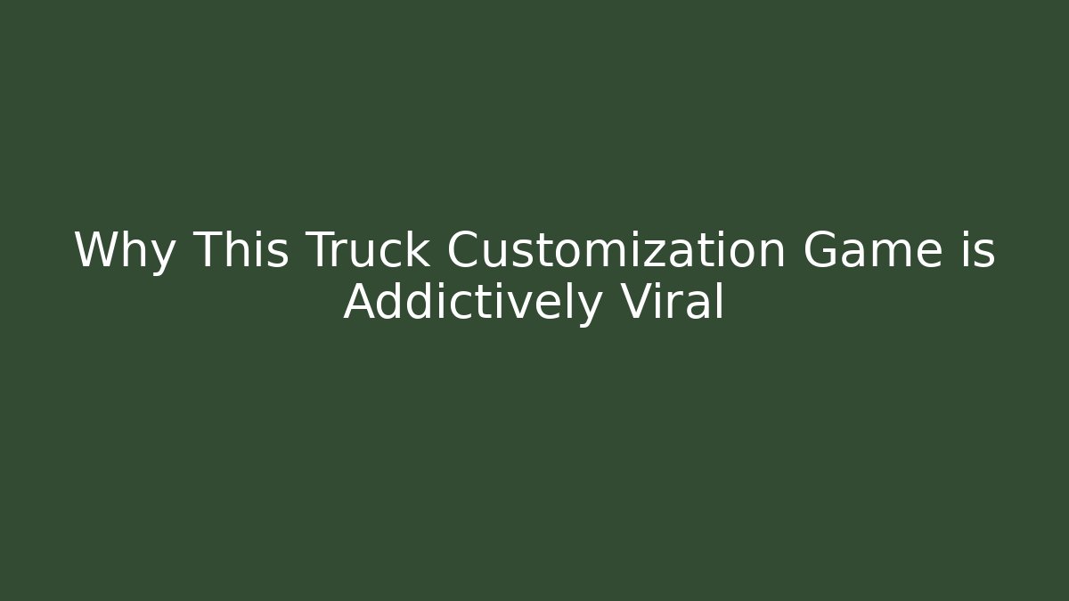 Why This Truck Customization Game is Addictively Viral