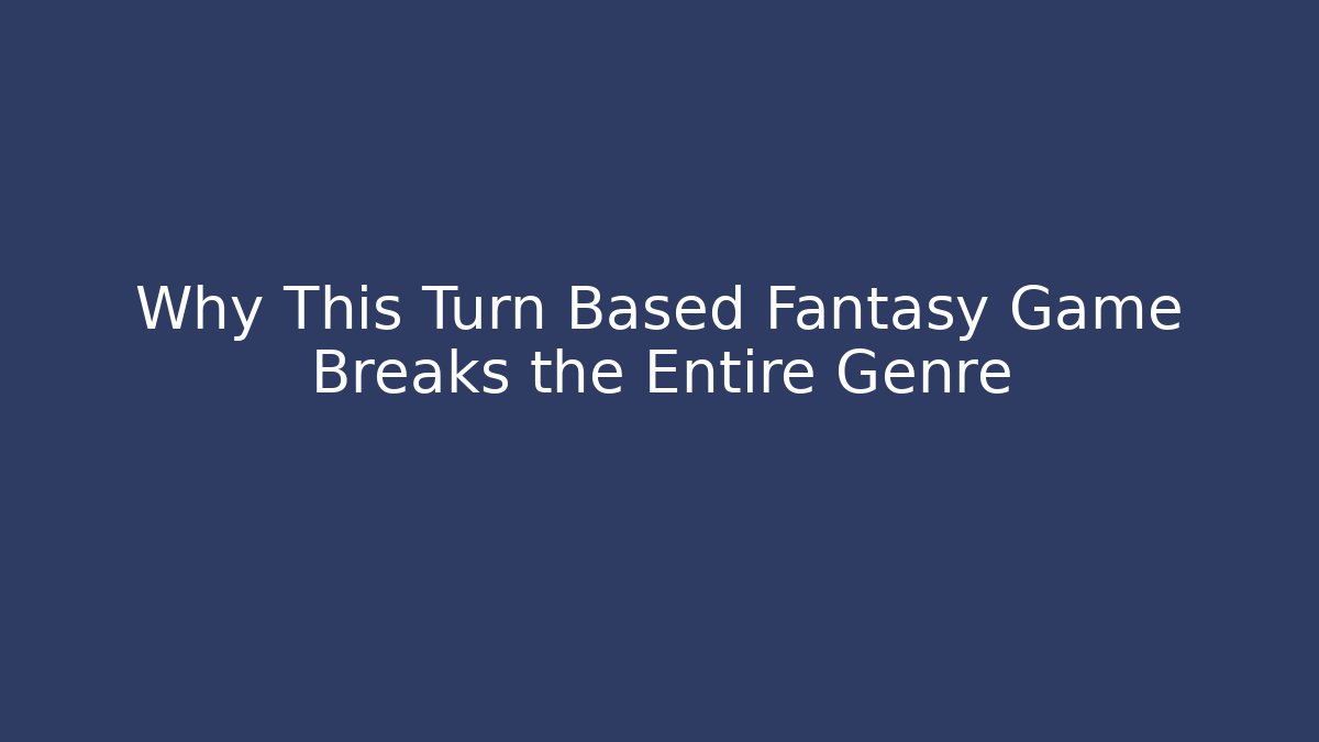 Why This Turn Based Fantasy Game Breaks the Entire Genre