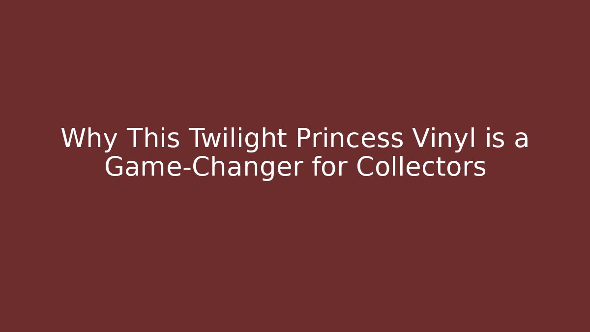 Why This Twilight Princess Vinyl is a Game-Changer for Collectors