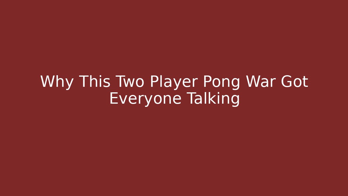 Why This Two Player Pong War Got Everyone Talking