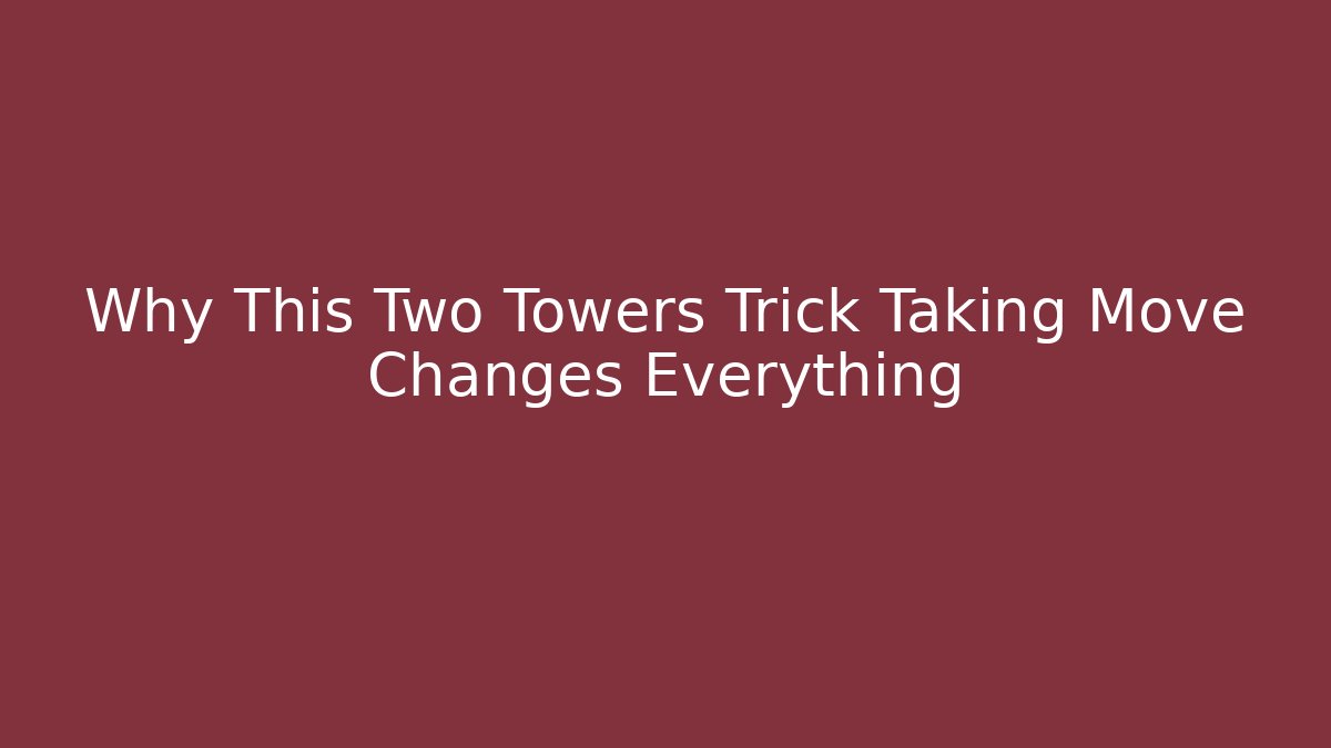 Why This Two Towers Trick Taking Move Changes Everything - Create More Assets