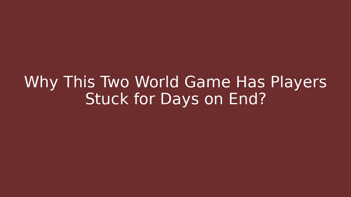 Why This Two World Game Has Players Stuck for Days on End?