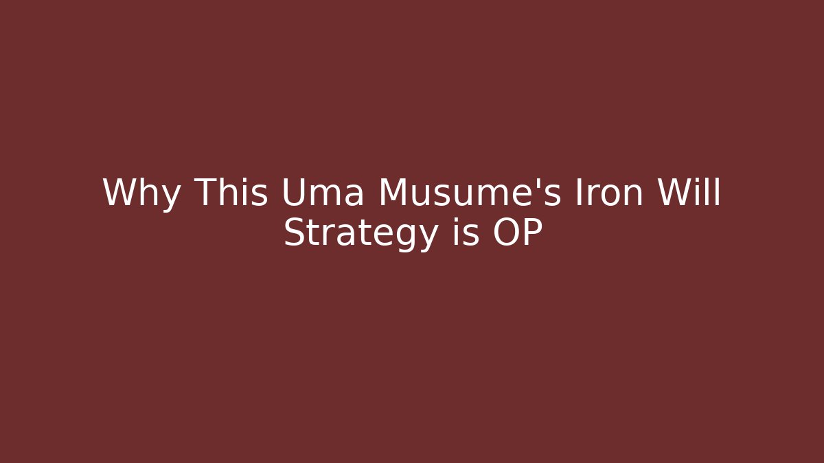 Why This Uma Musume's Iron Will Strategy is OP