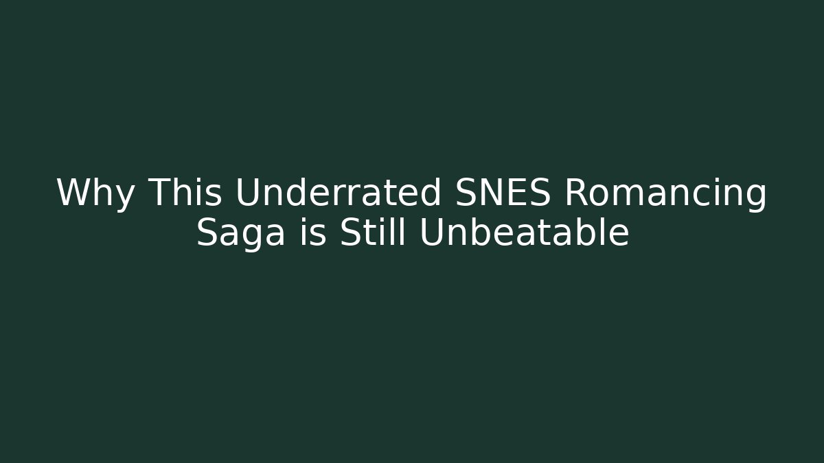 Why This Underrated SNES Romancing Saga is Still Unbeatable