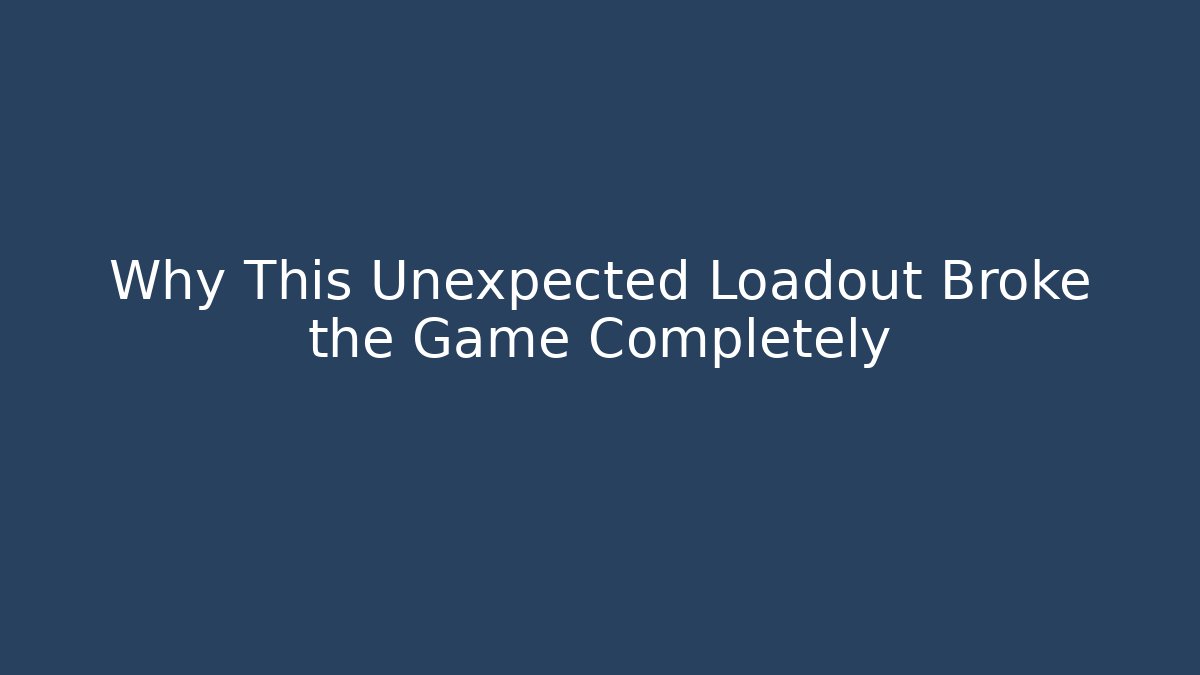 Why This Unexpected Loadout Broke the Game Completely