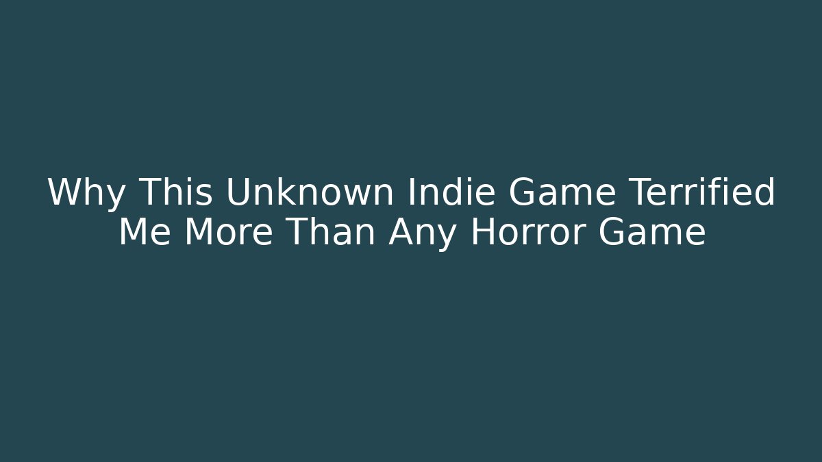 Why This Unknown Indie Game Terrified Me More Than Any Horror Game
