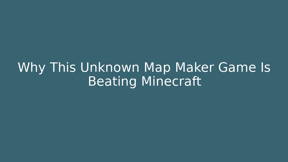 Why This Unknown Map Maker Game Is Beating Minecraft