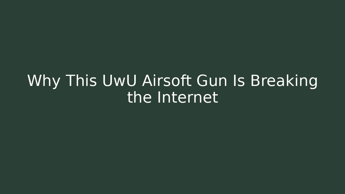 Why This UwU Airsoft Gun Is Breaking the Internet