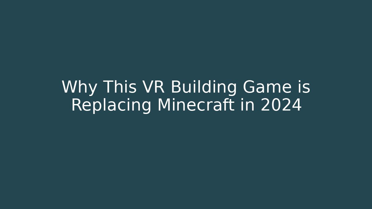 Why This VR Building Game is Replacing Minecraft in 2024 - Create More Assets