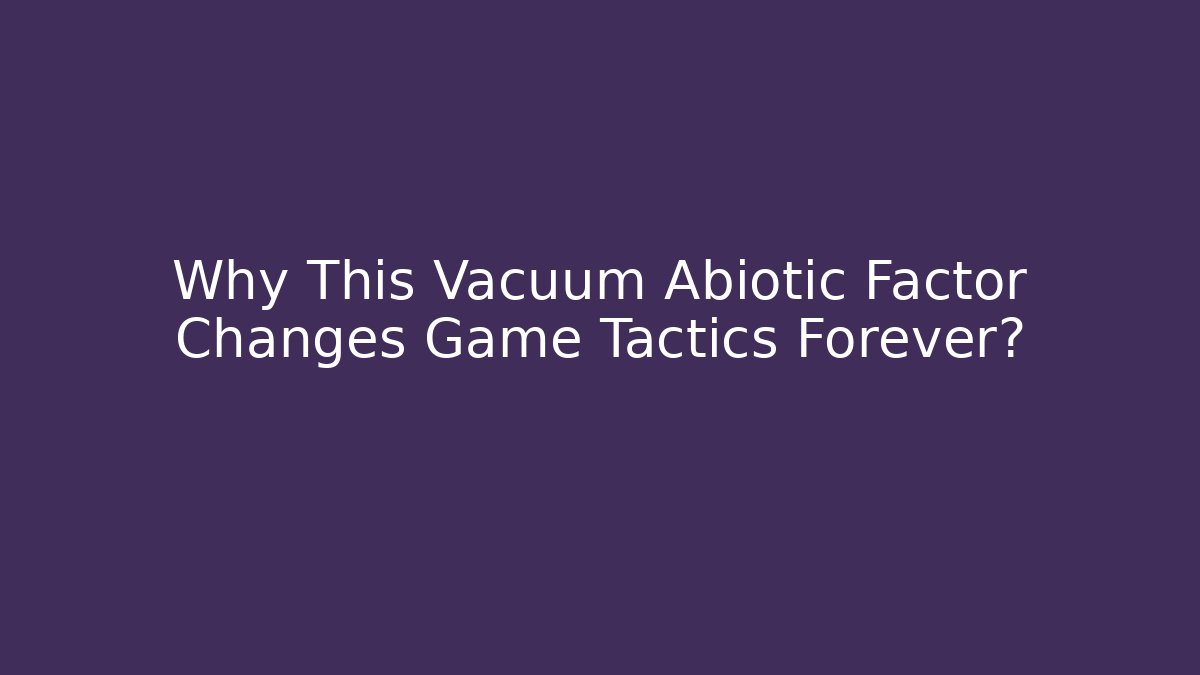 Why This Vacuum Abiotic Factor Changes Game Tactics Forever? - Create More Assets