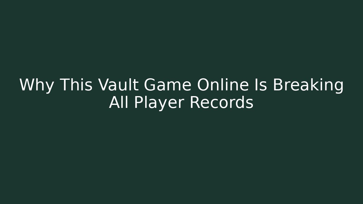 Why This Vault Game Online Is Breaking All Player Records - Create More Assets