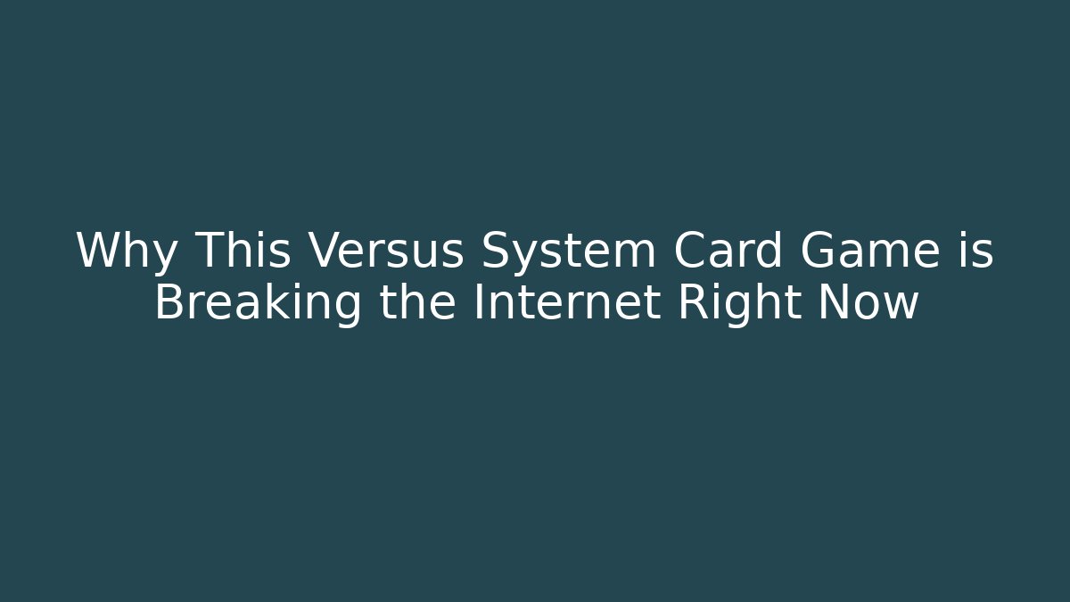 Why This Versus System Card Game is Breaking the Internet Right Now