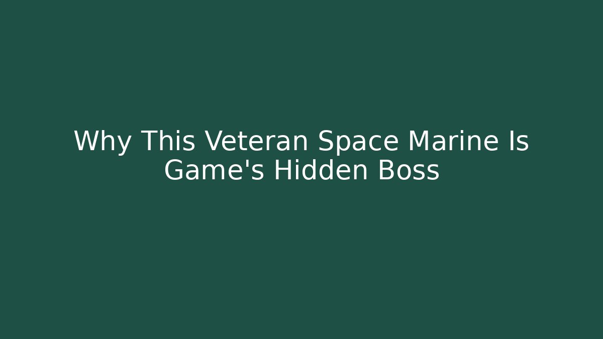 Why This Veteran Space Marine Is Game's Hidden Boss