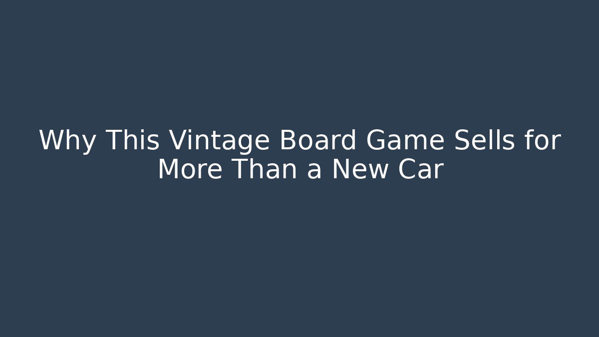 Why This Vintage Board Game Sells for More Than a New Car