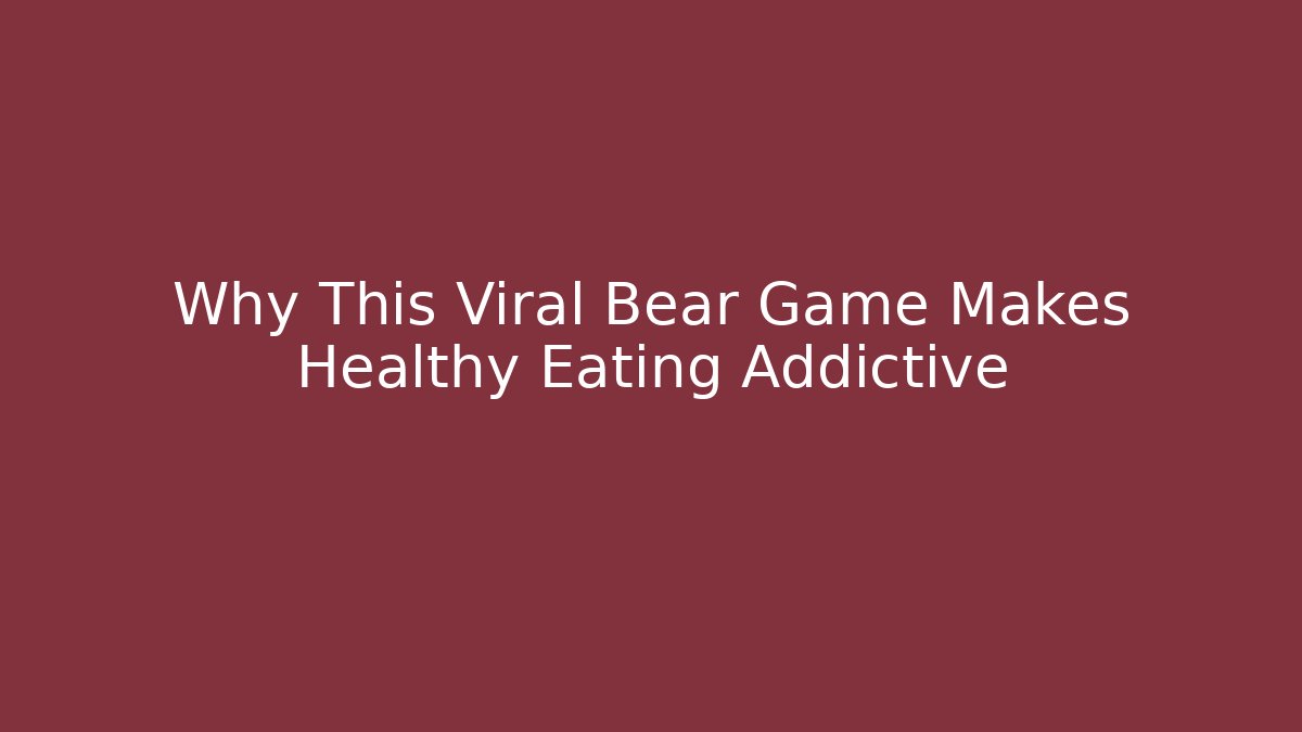 Why This Viral Bear Game Makes Healthy Eating Addictive
