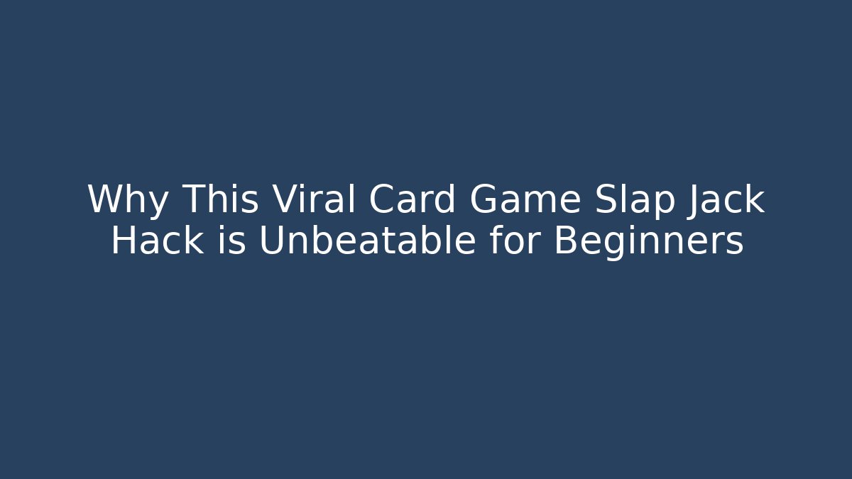 Why This Viral Card Game Slap Jack Hack is Unbeatable for Beginners - Create More Assets