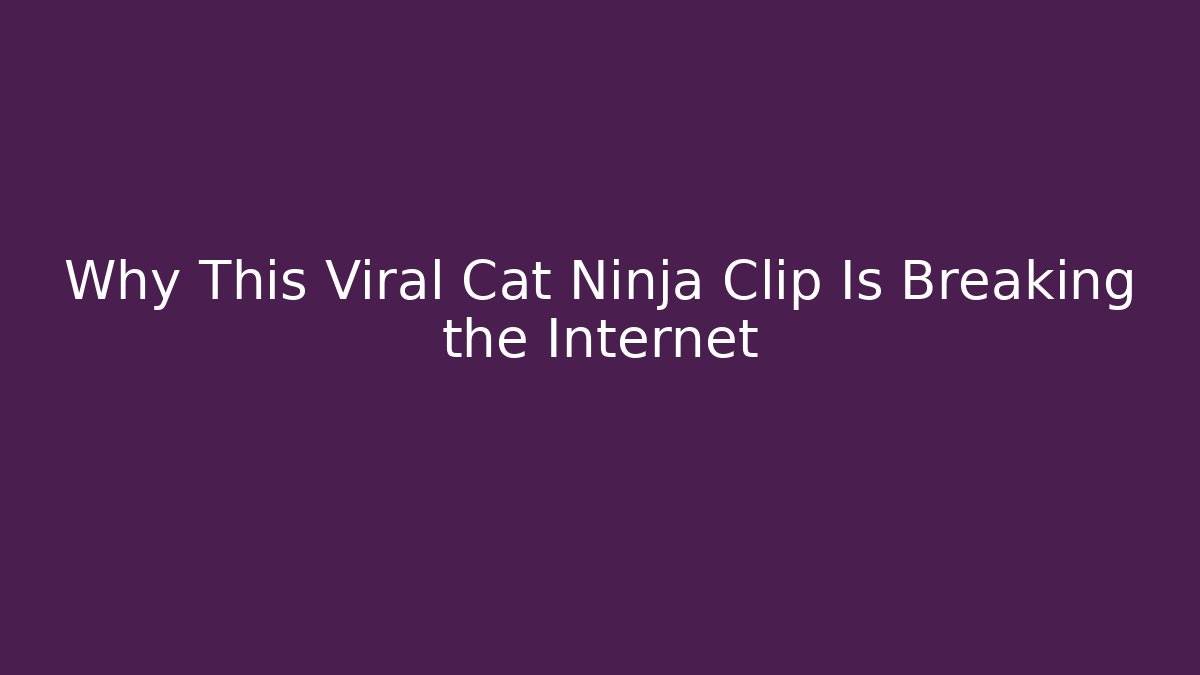 Why This Viral Cat Ninja Clip Is Breaking the Internet