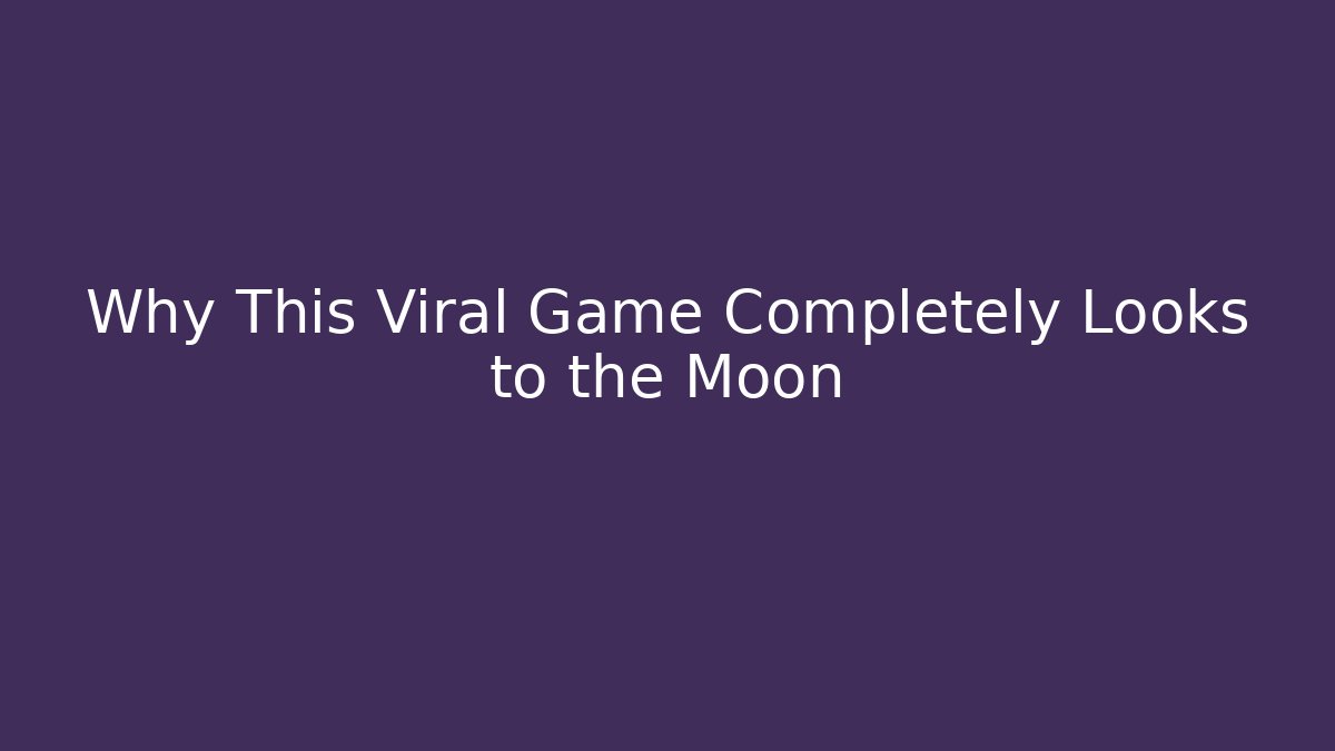 Why This Viral Game Completely Looks to the Moon