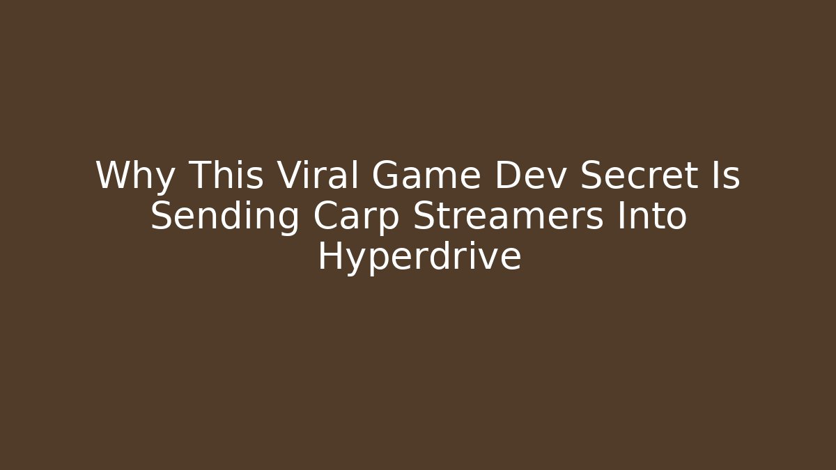 Why This Viral Game Dev Secret Is Sending Carp Streamers Into Hyperdrive