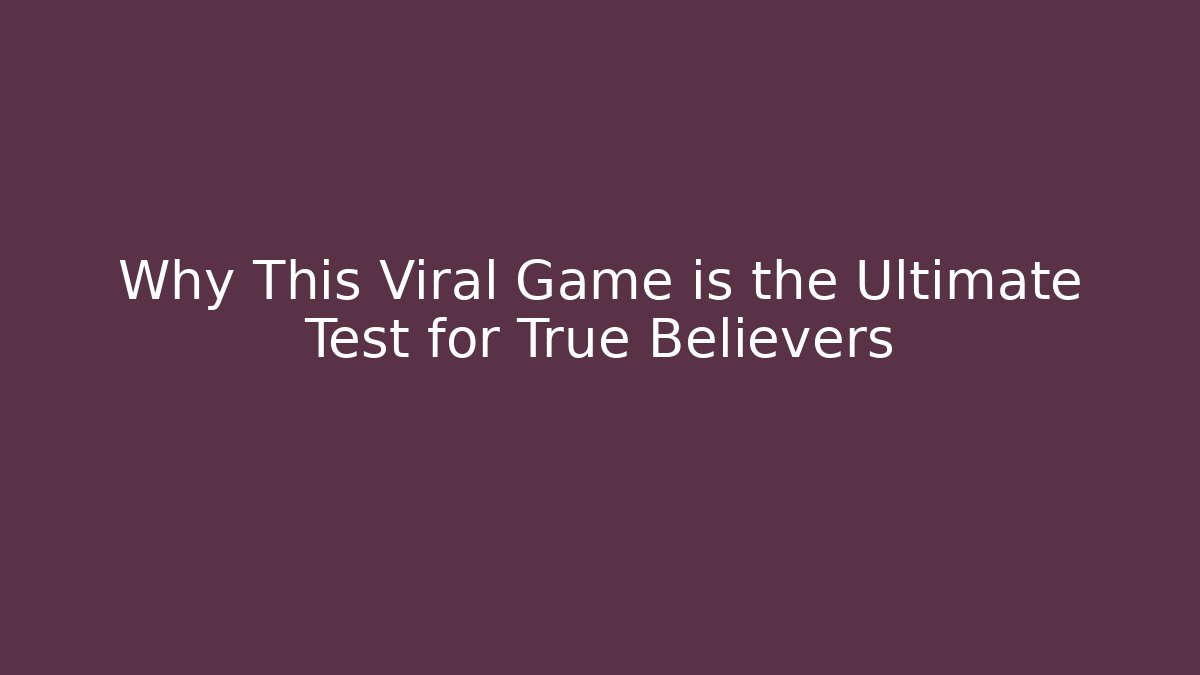 Why This Viral Game is the Ultimate Test for True Believers