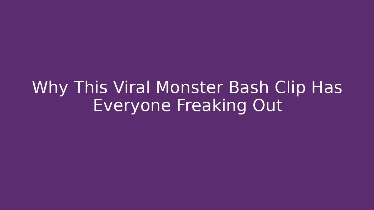 Why This Viral Monster Bash Clip Has Everyone Freaking Out