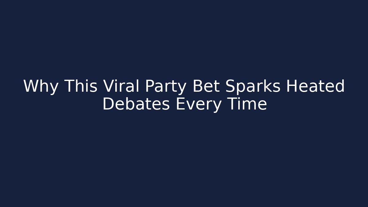Why This Viral Party Bet Sparks Heated Debates Every Time