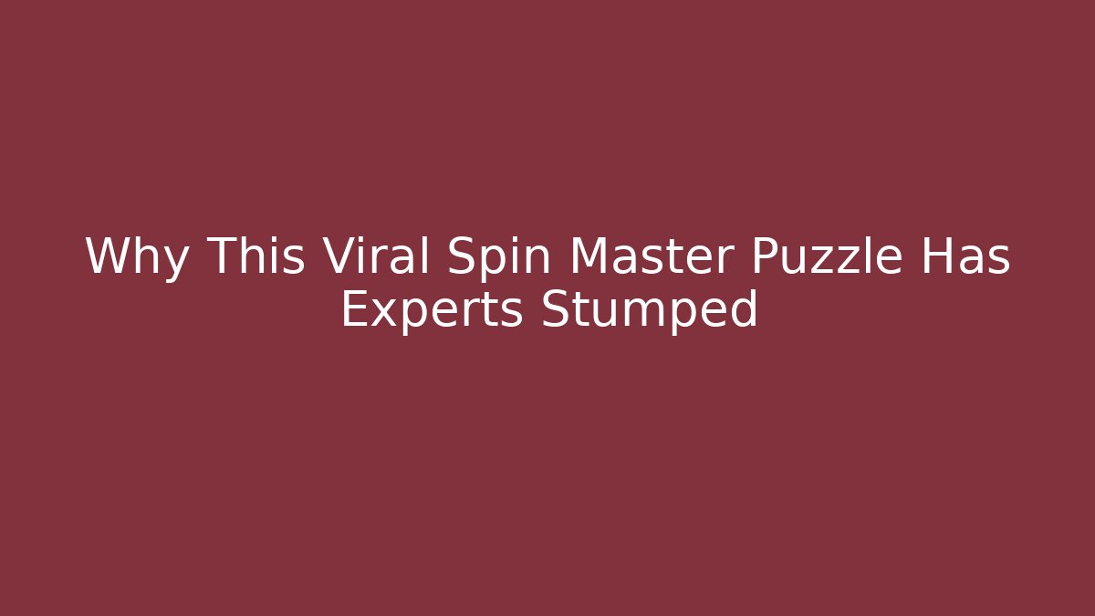 Why This Viral Spin Master Puzzle Has Experts Stumped - Create More Assets