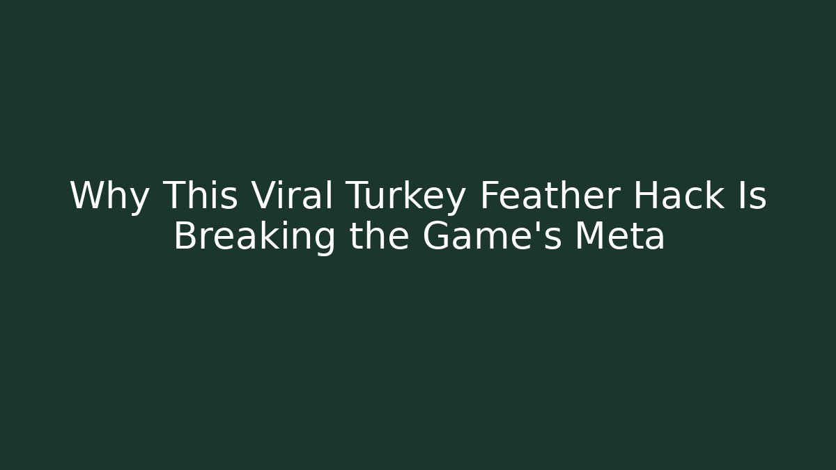 Why This Viral Turkey Feather Hack Is Breaking the Game's Meta - Create More Assets