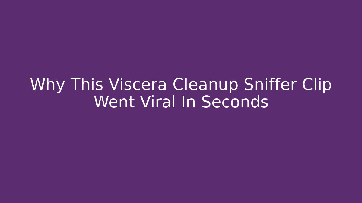 Why This Viscera Cleanup Sniffer Clip Went Viral In Seconds