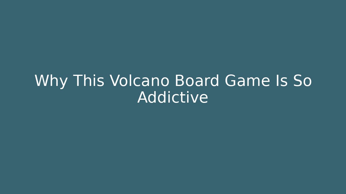 Why This Volcano Board Game Is So Addictive - Create More Assets