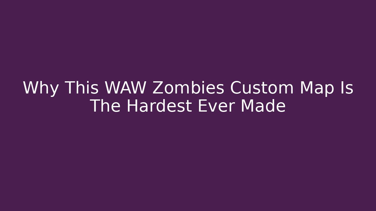 Why This WAW Zombies Custom Map Is The Hardest Ever Made