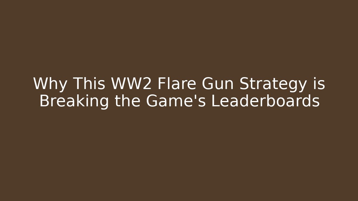 Why This WW2 Flare Gun Strategy is Breaking the Game's Leaderboards