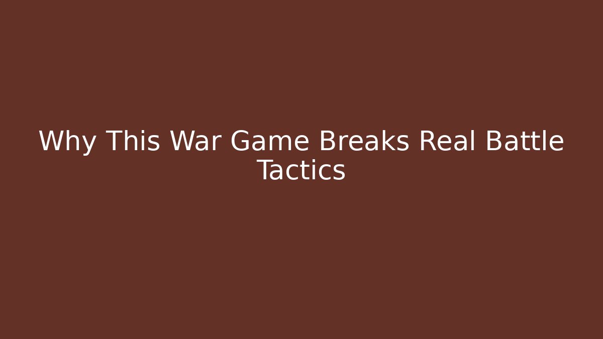 Why This War Game Breaks Real Battle Tactics - Create More Assets