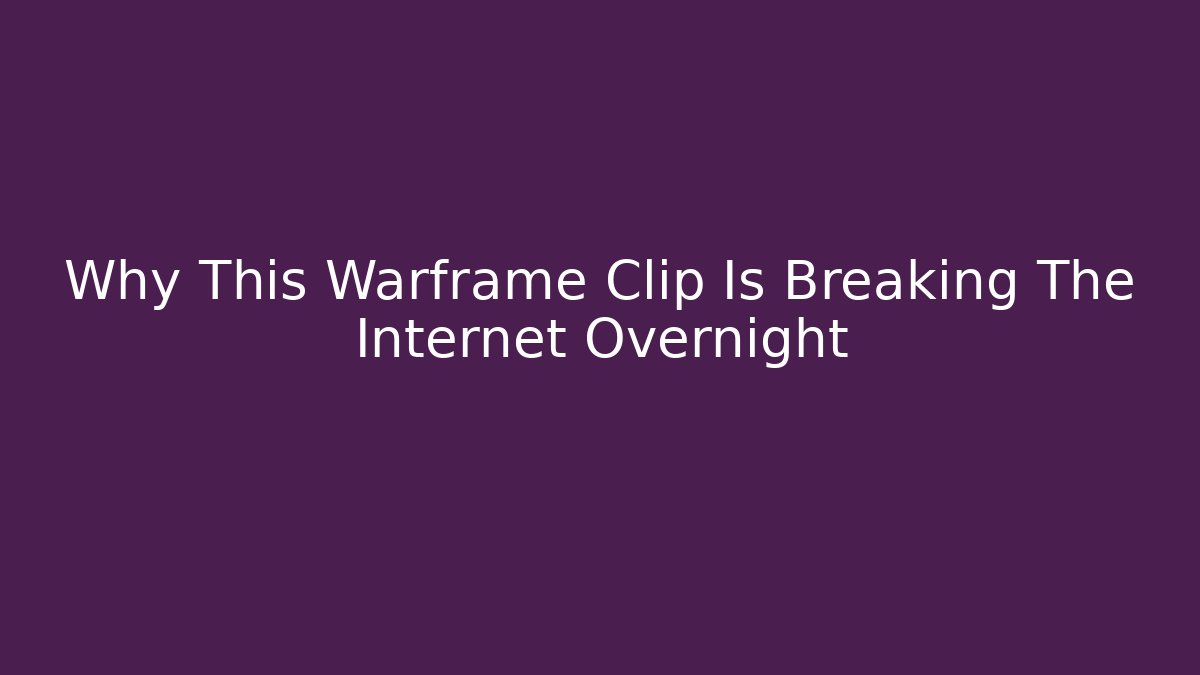 Why This Warframe Clip Is Breaking The Internet Overnight - Create More Assets