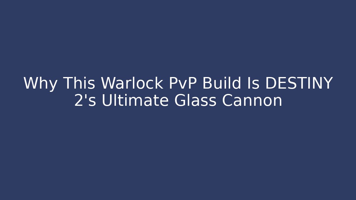 Why This Warlock PvP Build Is DESTINY 2's Ultimate Glass Cannon