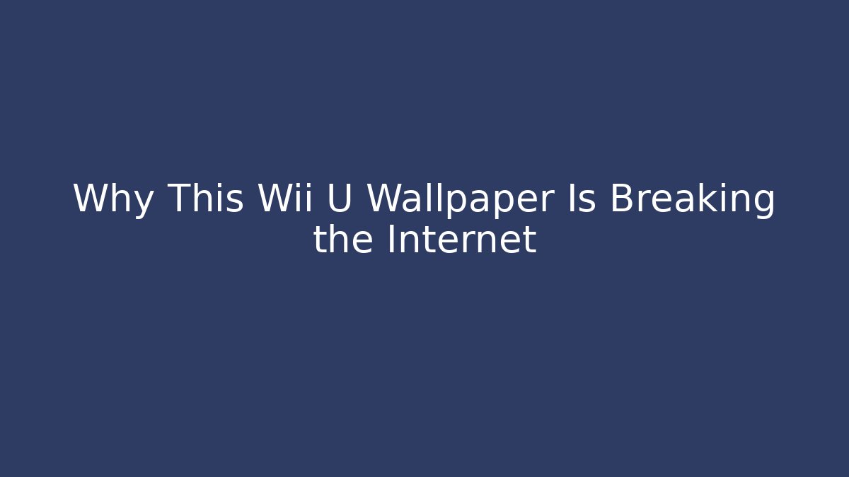 Why This Wii U Wallpaper Is Breaking the Internet